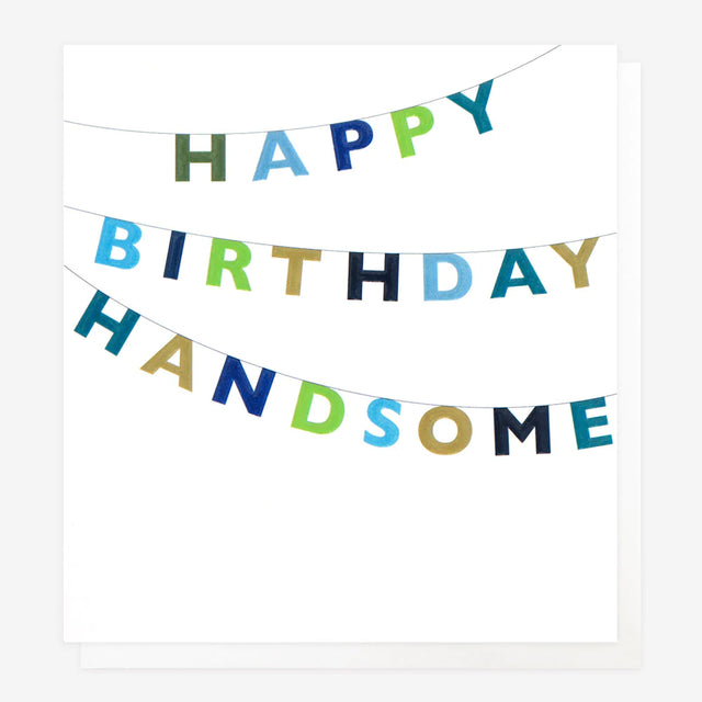 Happy Birthday Handsome Birthday Card - Caroline Gardner