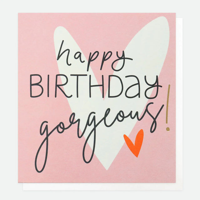 Happy Birthday Gorgeous Card - Caroline Gardner