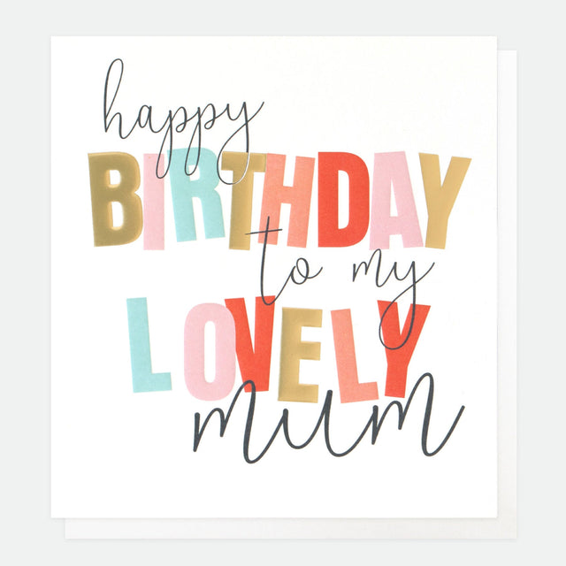 Happy Birthday To My Lovely Mum Card - Caroline Gardner